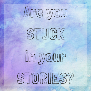 Are you stuck in your stories? Have you told yourself something so long that you believe it's fact even though it really isn't?